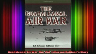 Guadalcanal Air War The Col Jefferson DeBlancs Story