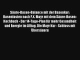 Read Säure-Basen-Balance mit der Basenkur: Basenfasten nach F.X. Mayr mit dem Säure-Basen-Kochbuch