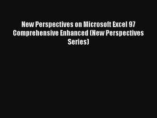 Read New Perspectives on Microsoft Excel 97 Comprehensive Enhanced (New Perspectives Series)#