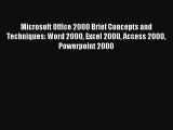 Microsoft Office 2000 Brief Concepts and Techniques: Word 2000 Excel 2000 Access 2000 Powerpoint