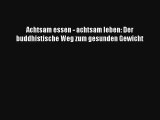 Achtsam essen - achtsam leben: Der buddhistische Weg zum gesunden Gewicht PDF Herunterladen