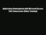 Application Development with Microsoft Access 2007 LiveLessons (Video Training) Read Online