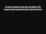 ab und zu vegan-4-you: Das Kochbuch: 135 ausgesuchte vegane Rezepte (alle mit Fotos) PDF Kostenlos