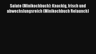 Salate (Minikochbuch): Knackig frisch und abwechslungsreich (Minikochbuch Relaunch) PDF Lesen