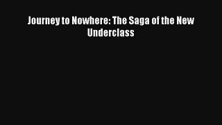 [PDF Download] Journey to Nowhere: The Saga of the New Underclass [Download] Online