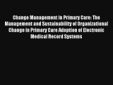 [PDF Download] Change Management in Primary Care: The Management and Sustainability of Organizational