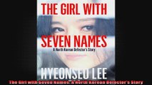 The Girl with Seven Names A North Korean Defectors Story