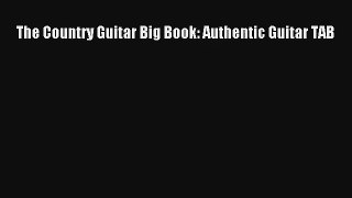 [PDF Download] The Country Guitar Big Book: Authentic Guitar TAB [Download] Online