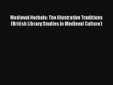 Medieval Herbals: The Illustrative Traditions (British Library Studies in Medieval Culture)