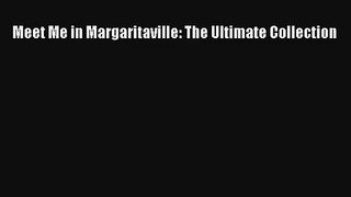 [PDF Download] Meet Me in Margaritaville: The Ultimate Collection [Download] Full Ebook