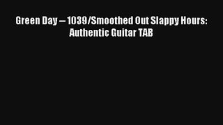 [PDF Download] Green Day -- 1039/Smoothed Out Slappy Hours: Authentic Guitar TAB [Read] Online