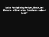 Read Italian Family Dining: Recipes Menus and Memories of Meals with a Great American Food