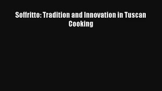 Download Soffritto: Tradition and Innovation in Tuscan Cooking# Ebook Online