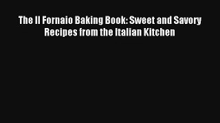 [PDF Download] The Il Fornaio Baking Book: Sweet and Savory Recipes from the Italian Kitchen#