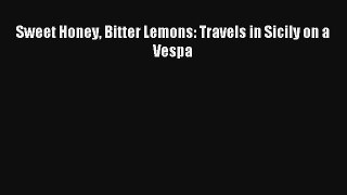Download Sweet Honey Bitter Lemons: Travels in Sicily on a Vespa# PDF Online