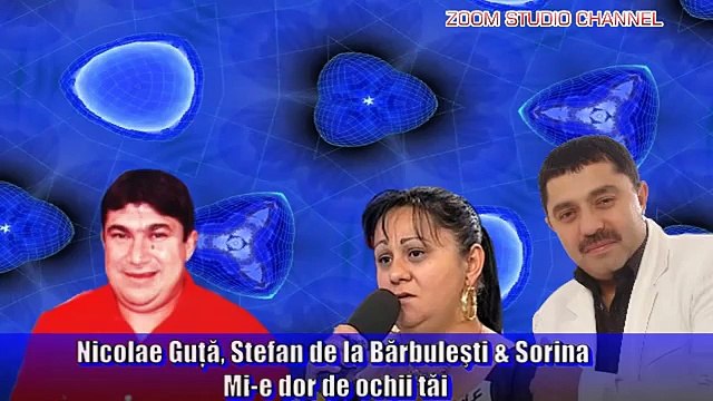 Nicolae Guta & Stefan De La Barbulesti & Sorina - Mi-e Dor De Ochii Tai