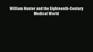 William Hunter and the Eighteenth-Century Medical World Read Online