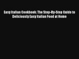 [PDF Download] Easy Italian Cookbook: The Step-By-Step Guide to Deliciously Easy Italian Food