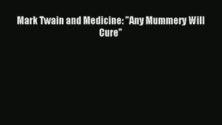 Mark Twain and Medicine: Any Mummery Will Cure Read Online