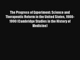 The Progress of Experiment: Science and Therapeutic Reform in the United States 1900-1990 (Cambridge
