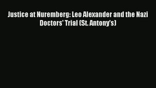 Justice at Nuremberg: Leo Alexander and the Nazi Doctors' Trial (St. Antony's) Read Online