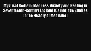 Mystical Bedlam: Madness Anxiety and Healing in Seventeenth-Century England (Cambridge Studies