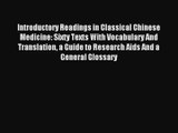 Introductory Readings in Classical Chinese Medicine: Sixty Texts With Vocabulary And Translation