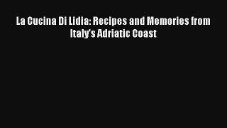 [PDF Download] La Cucina Di Lidia: Recipes and Memories from Italy's Adriatic Coast# [Read]