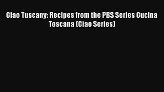 [PDF Download] Ciao Tuscany: Recipes from the PBS Series Cucina Toscana (Ciao Series)# [Download]