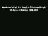 New Haven's Civil War Hospital: A History of Knight U.S. General Hospital 1862-1865 PDF