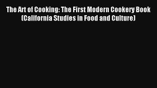 [PDF Download] The Art of Cooking: The First Modern Cookery Book (California Studies in Food