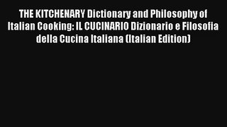 Read THE KITCHENARY Dictionary and Philosophy of Italian Cooking: IL CUCINARIO Dizionario e