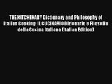 Read THE KITCHENARY Dictionary and Philosophy of Italian Cooking: IL CUCINARIO Dizionario e