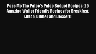Read Pass Me The Paleo's Paleo Budget Recipes: 25 Amazing Wallet Friendly Recipes for Breakfast#
