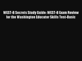 WEST-B Secrets Study Guide: WEST-B Exam Review for the Washington Educator Skills Test-Basic