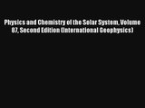 [PDF Download] Physics and Chemistry of the Solar System Volume 87 Second Edition (International
