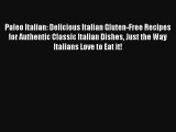 Read Paleo Italian: Delicious Italian Gluten-Free Recipes for Authentic Classic Italian Dishes