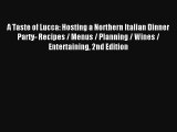 Download A Taste of Lucca: Hosting a Northern Italian Dinner Party- Recipes / Menus / Planning