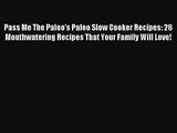 Read Pass Me The Paleo's Paleo Slow Cooker Recipes: 26 Mouthwatering Recipes That Your Family