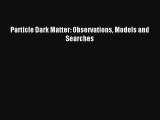 [PDF Download] Particle Dark Matter: Observations Models and Searches [Read] Online