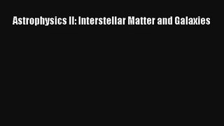 [PDF Download] Astrophysics II: Interstellar Matter and Galaxies [PDF] Online
