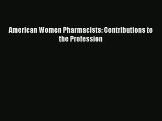 American Women Pharmacists: Contributions to the Profession PDF