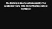 The History of American Homeopathy: The Academic Years 1820-1935 (Pharmaceutical Heritage)
