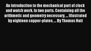 An introduction to the mechanical part of clock and watch work. In two parts. Containing all
