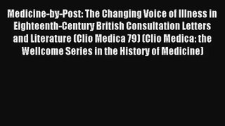 Medicine-by-Post: The Changing Voice of Illness in Eighteenth-Century British Consultation