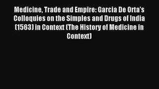 Medicine Trade and Empire: Garcia De Orta's Colloquies on the Simples and Drugs of India (1563)