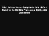 Child Life Exam Secrets Study Guide: Child Life Test Review for the Child Life Professional