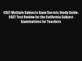 CSET Multiple Subjects Exam Secrets Study Guide: CSET Test Review for the California Subject
