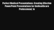 Perfect Medical Presentations: Creating Effective PowerPoint Presentations for theHealthcare
