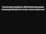 Transforming Healthcare With Health Information Technology (Health Care Issues Costs and Access)